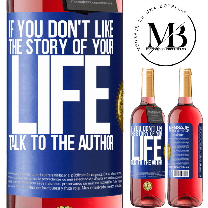 29,95 € Free Shipping | Rosé Wine ROSÉ Edition If you don't like the story of your life, talk to the author Blue Label. Customizable label Young wine Harvest 2021 Tempranillo
