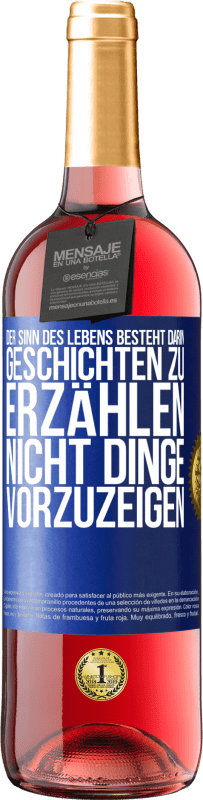 29,95 € | Roséwein ROSÉ Ausgabe Der Sinn des Lebens besteht darin, Geschichten zu erzählen, nicht Dinge vorzuzeigen Blaue Markierung. Anpassbares Etikett Junger Wein Ernte 2024 Tempranillo