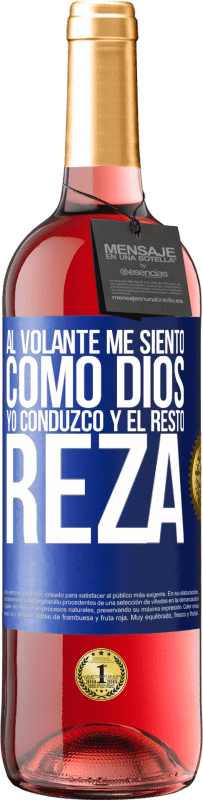 29,95 € | Vino Rosado Edición ROSÉ Al volante me siento como Dios. Yo conduzco y el resto reza Etiqueta Azul. Etiqueta personalizable Vino joven Cosecha 2024 Tempranillo