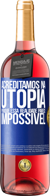 Envio grátis | Vinho rosé Edição ROSÉ Acreditamos na utopia porque essa realidade parece impossível Etiqueta Azul. Etiqueta personalizável Vinho jovem Colheita 2023 Tempranillo