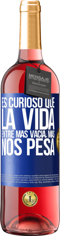 29,95 € | Vino Rosado Edición ROSÉ Es curioso que la vida entre más vacía, más nos pesa Etiqueta Azul. Etiqueta personalizable Vino joven Cosecha 2025 Tempranillo