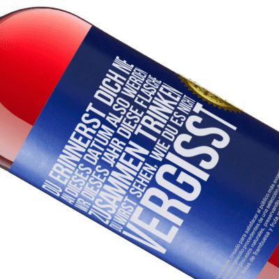 Einzigartige und Persönliche Ausdrücke. «Du erinnerst dich nie an dieses Datum, also werden wir dieses Jahr diese Flasche zusammen trinken. Du wirst sehen, dass du das n» ROSÉ Ausgabe