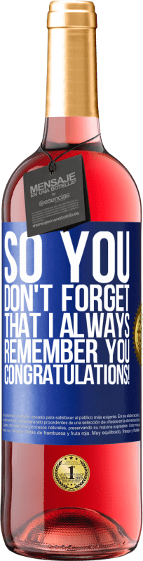 29,95 € Free Shipping | Rosé Wine ROSÉ Edition So you don't forget that I always remember you. Congratulations! Blue Label. Customizable label Young wine Harvest 2025 Tempranillo
