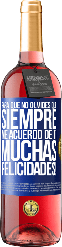 29,95 € | Vino Rosado Edición ROSÉ Para que no olvides que siempre me acuerdo de ti. Muchas Felicidades! Etiqueta Azul. Etiqueta personalizable Vino joven Cosecha 2024 Tempranillo