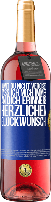29,95 € Kostenloser Versand | Roséwein ROSÉ Ausgabe Damit du nicht vergisst, dass ich mich immer an dich erinnere. Herzlichen Glückwunsch! Blaue Markierung. Anpassbares Etikett Junger Wein Ernte 2025 Tempranillo
