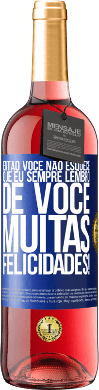 29,95 € | Vinho rosé Edição ROSÉ Então você não esquece que eu sempre lembro de você. Muitas felicidades! Etiqueta Azul. Etiqueta personalizável Vinho jovem Colheita 2024 Tempranillo