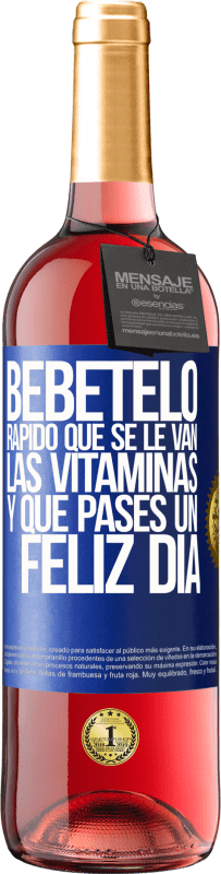 29,95 € | Vino Rosado Edición ROSÉ Bébetelo rápido que se le van las vitaminas! y que pases un feliz día Etiqueta Azul. Etiqueta personalizable Vino joven Cosecha 2023 Tempranillo