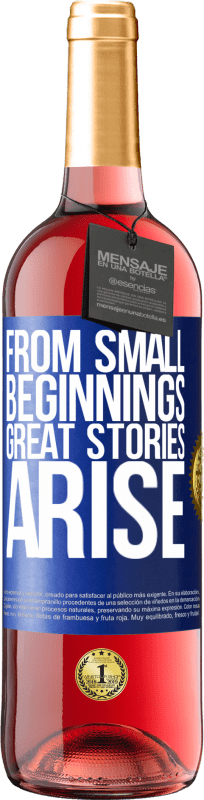 «From small beginnings great stories arise» ROSÉ Edition