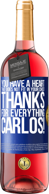 29,95 € | Rosé Wine ROSÉ Edition You have a heart that does not fit in your chest. Thanks for everything, Carlos! Blue Label. Customizable label Young wine Harvest 2023 Tempranillo