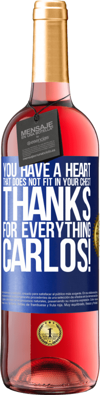 29,95 € | Rosé Wine ROSÉ Edition You have a heart that does not fit in your chest. Thanks for everything, Carlos! Blue Label. Customizable label Young wine Harvest 2025 Tempranillo