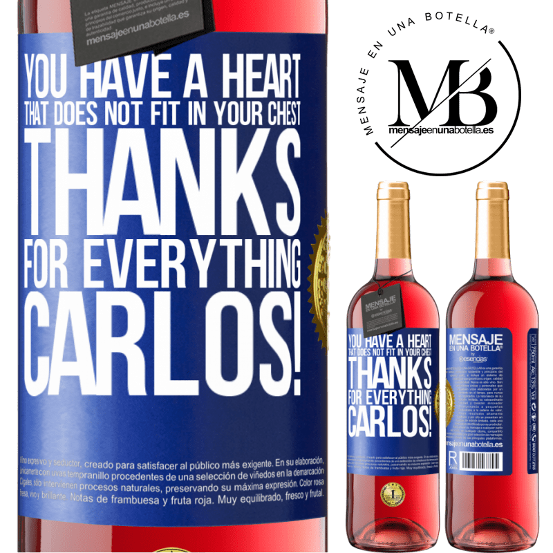 29,95 € Free Shipping | Rosé Wine ROSÉ Edition You have a heart that does not fit in your chest. Thanks for everything, Carlos! Blue Label. Customizable label Young wine Harvest 2021 Tempranillo