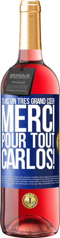 29,95 € | Vin rosé Édition ROSÉ Tu as un très grand cœur. Merci pour tout, Carlos! Étiquette Bleue. Étiquette personnalisable Vin jeune Récolte 2024 Tempranillo