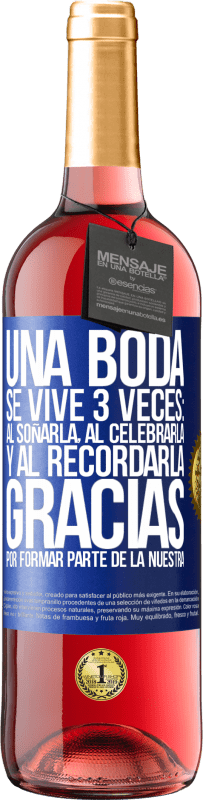 29,95 € | Vino Rosado Edición ROSÉ Una boda se vive 3 veces: al soñarla, al celebrarla y al recordarla. Gracias por formar parte de la nuestra Etiqueta Azul. Etiqueta personalizable Vino joven Cosecha 2025 Tempranillo