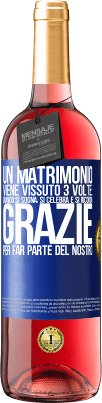 29,95 € | Vino rosato Edizione ROSÉ Un matrimonio viene vissuto 3 volte: quando si sogna, si celebra e si ricorda. Grazie per far parte del nostro Etichetta Blu. Etichetta personalizzabile Vino giovane Raccogliere 2024 Tempranillo