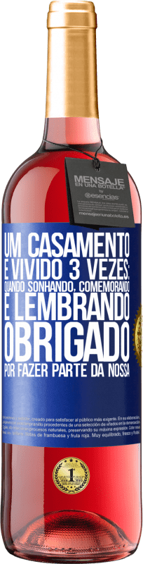 29,95 € Envio grátis | Vinho rosé Edição ROSÉ Um casamento é vivido 3 vezes: quando sonhando, comemorando e lembrando. Obrigado por fazer parte da nossa Etiqueta Azul. Etiqueta personalizável Vinho jovem Colheita 2024 Tempranillo