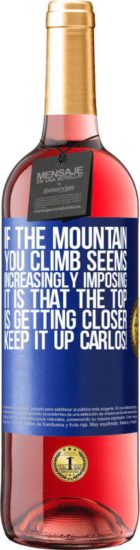 29,95 € | Rosé Wine ROSÉ Edition If the mountain you climb seems increasingly imposing, it is that the top is getting closer. Keep it up Carlos! Blue Label. Customizable label Young wine Harvest 2024 Tempranillo