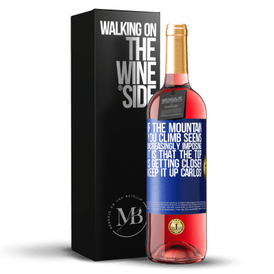 «If the mountain you climb seems increasingly imposing, it is that the top is getting closer. Keep it up Carlos!» ROSÉ Edition