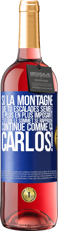 29,95 € Envoi gratuit | Vin rosé Édition ROSÉ Si la montagne que tu escalades semble de plus en plus imposante c'est que le sommet se rapproche. Continue comme ça, Carlos! Étiquette Bleue. Étiquette personnalisable Vin jeune Récolte 2024 Tempranillo