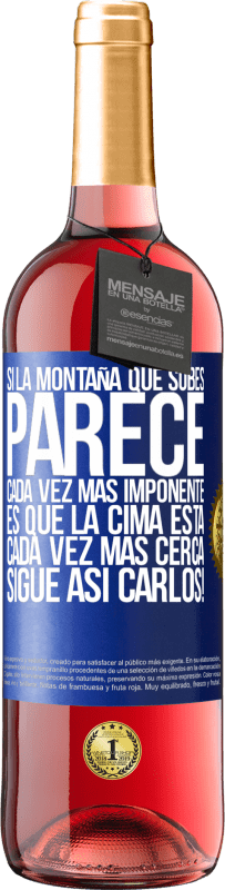 29,95 € | Vino Rosado Edición ROSÉ Si la montaña que subes parece cada vez más imponente, es que la cima está cada vez más cerca. Sigue así Carlos! Etiqueta Azul. Etiqueta personalizable Vino joven Cosecha 2024 Tempranillo