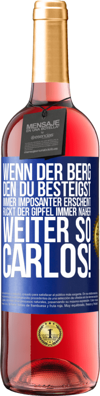 29,95 € | Roséwein ROSÉ Ausgabe Wenn der Berg, den du besteigst, immer imposanter erscheint, rückt der Gipfel immer näher. Weiter so, Carlos! Blaue Markierung. Anpassbares Etikett Junger Wein Ernte 2024 Tempranillo