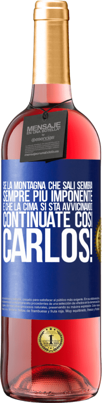 29,95 € Spedizione Gratuita | Vino rosato Edizione ROSÉ Se la montagna che sali sembra sempre più imponente, è che la cima si sta avvicinando. Continuate così Carlos! Etichetta Blu. Etichetta personalizzabile Vino giovane Raccogliere 2023 Tempranillo