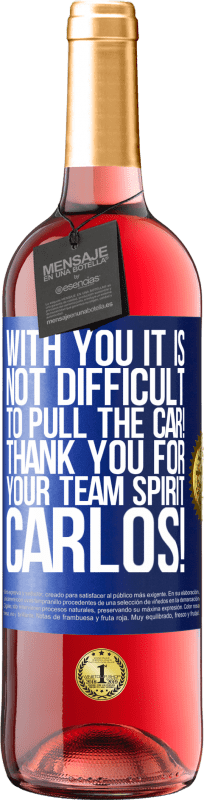 29,95 € | Rosé Wine ROSÉ Edition With you it is not difficult to pull the car! Thank you for your team spirit Carlos! Blue Label. Customizable label Young wine Harvest 2023 Tempranillo
