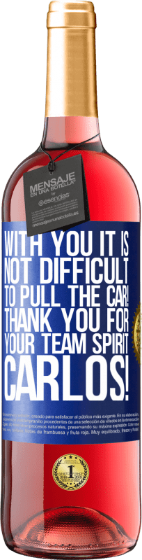 29,95 € | Rosé Wine ROSÉ Edition With you it is not difficult to pull the car! Thank you for your team spirit Carlos! Blue Label. Customizable label Young wine Harvest 2024 Tempranillo