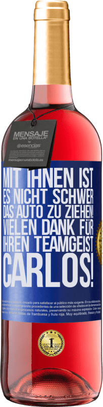 29,95 € | Roséwein ROSÉ Ausgabe Mit dir ist es nicht schwer, vorwärtszukommen! Vielen Dank für deinen Teamgeist, Carlos! Blaue Markierung. Anpassbares Etikett Junger Wein Ernte 2024 Tempranillo