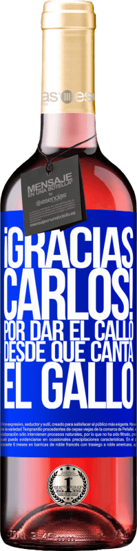 29,95 € | Vin rosé Édition ROSÉ Gracias Carlos! Por dar el callo desde que canta el gallo Étiquette Bleue. Étiquette personnalisable Vin jeune Récolte 2025 Tempranillo