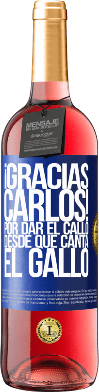 «Gracias Carlos! Por dar el callo desde que canta el gallo» Edición ROSÉ