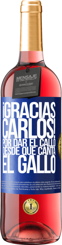 29,95 € | Vino Rosado Edición ROSÉ Gracias Carlos! Por dar el callo desde que canta el gallo Etiqueta Azul. Etiqueta personalizable Vino joven Cosecha 2024 Tempranillo