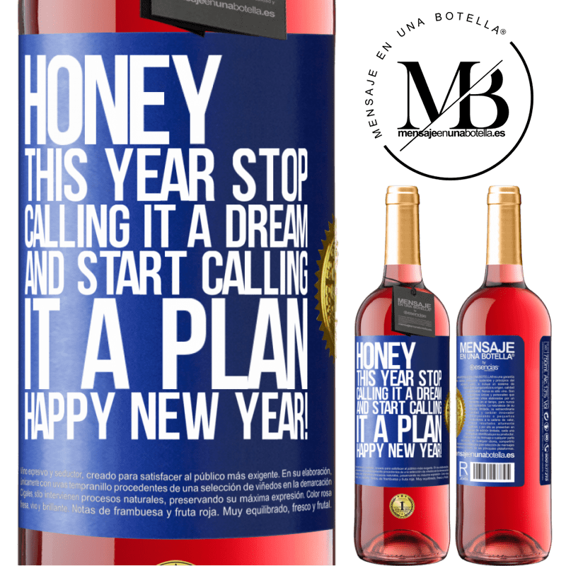 29,95 € Free Shipping | Rosé Wine ROSÉ Edition Honey, this year stop calling it a dream and start calling it a plan. Happy New Year! Blue Label. Customizable label Young wine Harvest 2023 Tempranillo