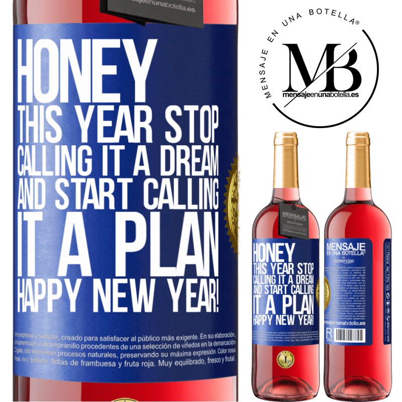 29,95 € Free Shipping | Rosé Wine ROSÉ Edition Honey, this year stop calling it a dream and start calling it a plan. Happy New Year! Blue Label. Customizable label Young wine Harvest 2025 Tempranillo