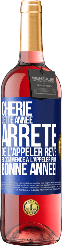 29,95 € | Vin rosé Édition ROSÉ Chérie cette année, arrête de l'appeler rêve et commence à l'appeler plan. Bonne année! Étiquette Bleue. Étiquette personnalisable Vin jeune Récolte 2024 Tempranillo