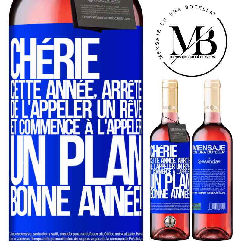 «Chérie cette année, arrête de l'appeler rêve et commence à l'appeler plan. Bonne année!» Édition ROSÉ