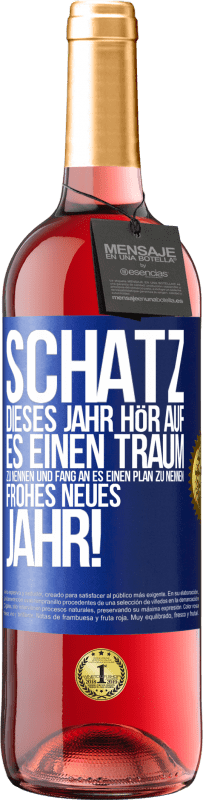 29,95 € | Roséwein ROSÉ Ausgabe Schatz, dieses Jahr hör auf, es einen Traum zu nennen und fang an, es einen Plan zu nennen: Frohes neues Jahr! Blaue Markierung. Anpassbares Etikett Junger Wein Ernte 2023 Tempranillo