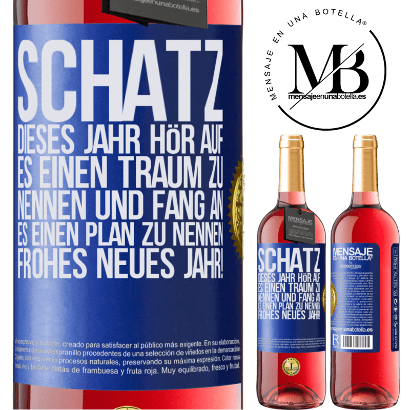 29,95 € Kostenloser Versand | Roséwein ROSÉ Ausgabe Schatz, dieses Jahr hör auf, es einen Traum zu nennen und fang an, es einen Plan zu nennen: Frohes neues Jahr! Blaue Markierung. Anpassbares Etikett Junger Wein Ernte 2023 Tempranillo