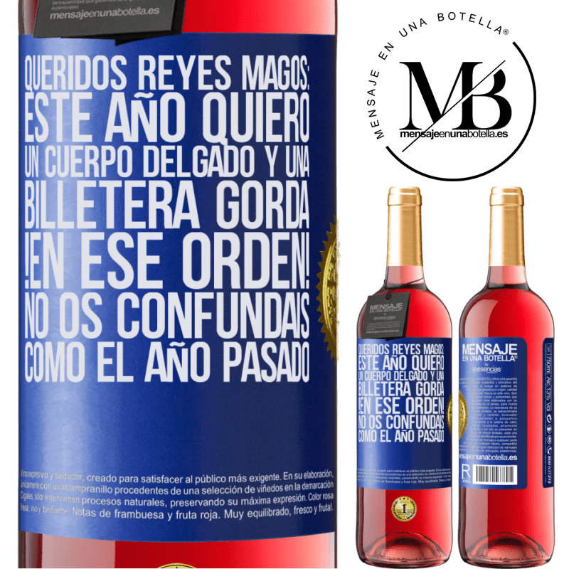 29,95 € Envío gratis | Vino Rosado Edición ROSÉ Queridos reyes magos: este año quiero un cuerpo delgado y una billetera gorda. !En ese orden! No os confundais como el año Etiqueta Azul. Etiqueta personalizable Vino joven Cosecha 2023 Tempranillo