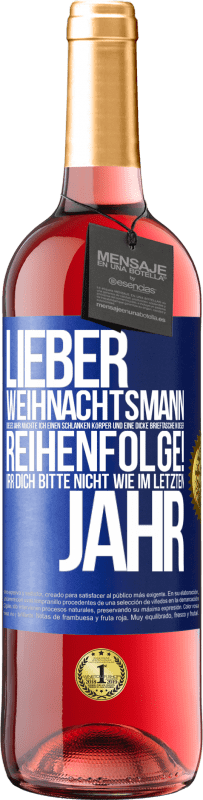 29,95 € Kostenloser Versand | Roséwein ROSÉ Ausgabe Lieber Weihnachtsmann, dieses Jahr möchte ich einen schlanken Körper und eine dicke Brieftasche. In dieser Reihenfolge! Irr dich Blaue Markierung. Anpassbares Etikett Junger Wein Ernte 2025 Tempranillo
