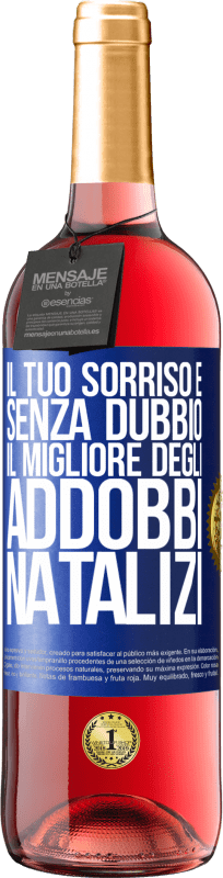 29,95 € | Vino rosato Edizione ROSÉ Il tuo sorriso è, senza dubbio, il migliore degli addobbi natalizi Etichetta Blu. Etichetta personalizzabile Vino giovane Raccogliere 2024 Tempranillo