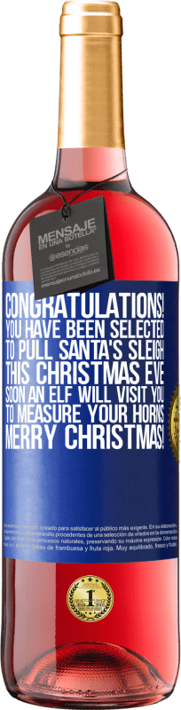29,95 € | Rosé Wine ROSÉ Edition Congratulations! You have been selected to pull Santa's sleigh this Christmas Eve. Soon an elf will visit you to measure Blue Label. Customizable label Young wine Harvest 2023 Tempranillo