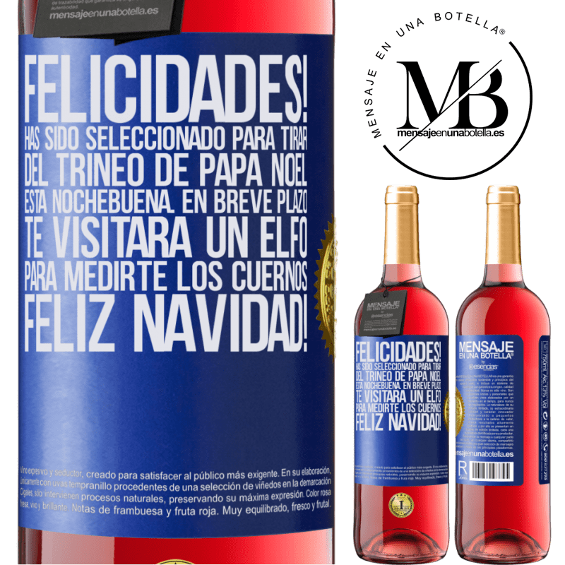 29,95 € Envío gratis | Vino Rosado Edición ROSÉ Felicidades! Has sido seleccionado para tirar del trineo de Papá Noel esta nochebuena. En breve plazo te visitará un elfo Etiqueta Azul. Etiqueta personalizable Vino joven Cosecha 2023 Tempranillo