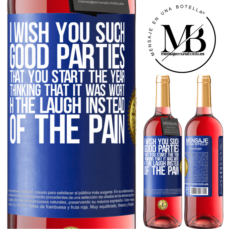 29,95 € Free Shipping | Rosé Wine ROSÉ Edition I wish you such good parties, that you start the year thinking that it was worth the laugh instead of the pain Blue Label. Customizable label Young wine Harvest 2025 Tempranillo