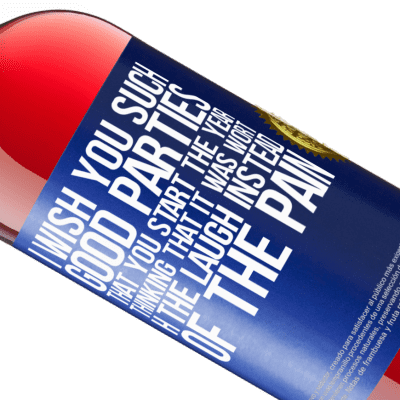 Unique & Personal Expressions. «I wish you such good parties, that you start the year thinking that it was worth the laugh instead of the pain» ROSÉ Edition