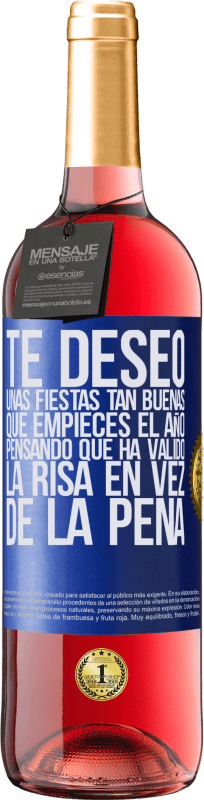 29,95 € | Vino Rosado Edición ROSÉ Te deseo unas fiestas tan buenas, que empieces el año pensando que ha valido la risa en vez de la pena Etiqueta Azul. Etiqueta personalizable Vino joven Cosecha 2024 Tempranillo