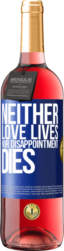 «Neither love lives, nor disappointment dies» ROSÉ Edition