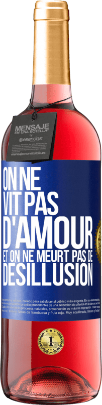 29,95 € | Vin rosé Édition ROSÉ On ne vit pas d'amour, et on ne meurt pas de désillusion Étiquette Bleue. Étiquette personnalisable Vin jeune Récolte 2024 Tempranillo