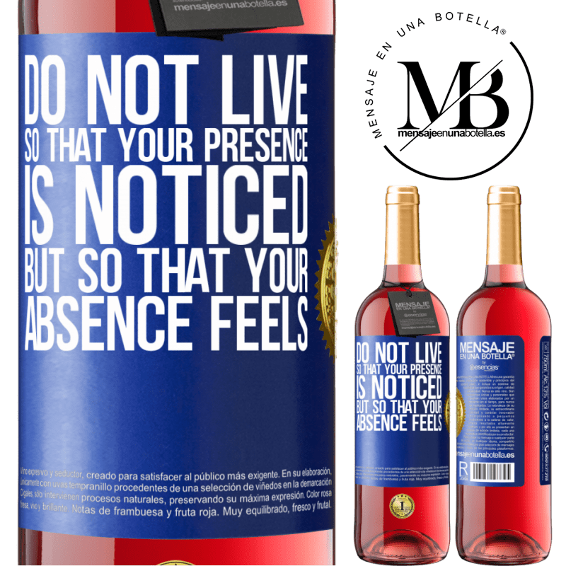 29,95 € Free Shipping | Rosé Wine ROSÉ Edition Do not live so that your presence is noticed, but so that your absence feels Blue Label. Customizable label Young wine Harvest 2022 Tempranillo
