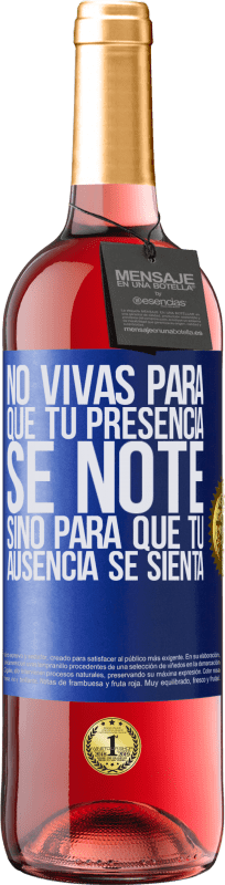 29,95 € Envío gratis | Vino Rosado Edición ROSÉ No vivas para que tu presencia se note, sino para que tu ausencia se sienta Etiqueta Azul. Etiqueta personalizable Vino joven Cosecha 2025 Tempranillo