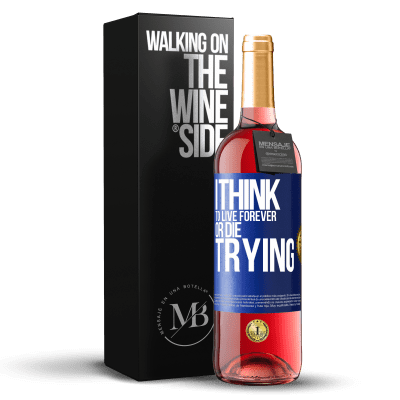 «I think to live forever, or die trying» ROSÉ Edition